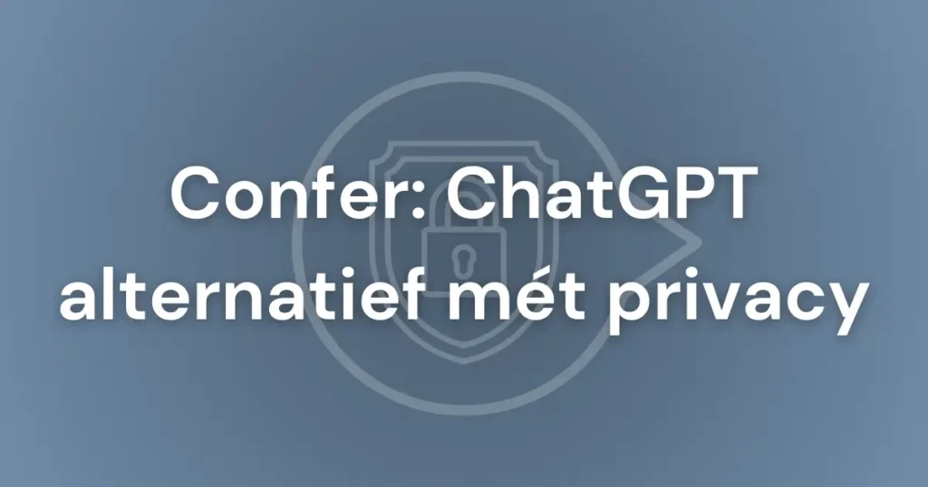 Featured image voor blogpost over een ChatGPT privacy alternatief: Confer (van de bedenker van Signal)