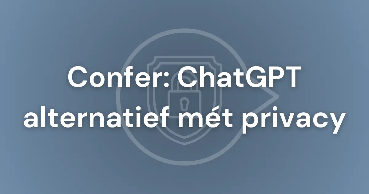 Featured image voor blogpost over een ChatGPT privacy alternatief: Confer (van de bedenker van Signal)