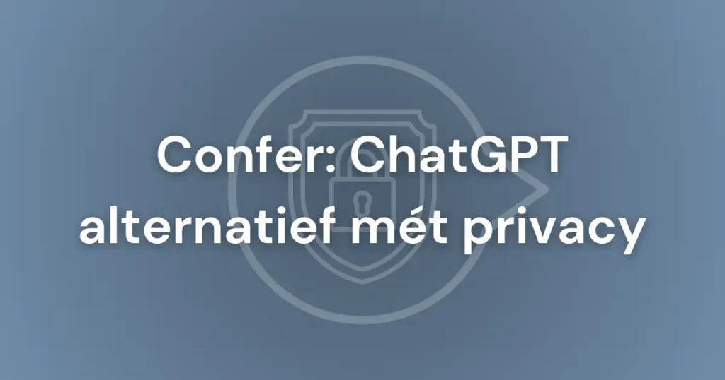 Featured image voor blogpost over een ChatGPT privacy alternatief: Confer (van de bedenker van Signal)
