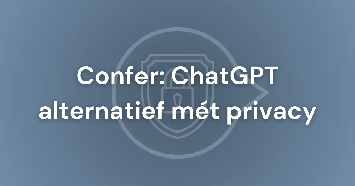 Featured image voor blogpost over een ChatGPT privacy alternatief: Confer (van de bedenker van Signal)